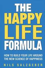 9781987612165-1987612167-The Happy Life Formula: How to Build Your Life Around the New Science of Happiness