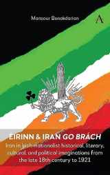 9781839989452-1839989459-Éirinn & Iran go Brách: Iran in Irish-nationalist historical, literary, cultural, and political imaginations from the late 18th century to 1921
