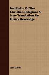 9781408673898-1408673894-Institutes of the Christian Religion; A New Translation by Henry Beveridge