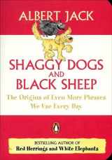 9780141024257-0141024259-Shaggy Dogs And Black Sheep: The Origin Of Even More Phrases We Use Everyday