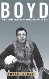 9780316881463-0316881465-Boyd: The Fighter Pilot Who Changed the Art of War