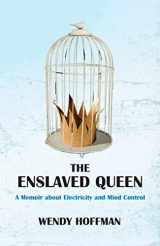9781911597834-1911597833-The Enslaved Queen: A Memoir about Electricity and Mind Control