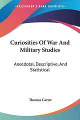 9780548315163-0548315167-Curiosities Of War And Military Studies: Anecdotal, Descriptive, And Statistical