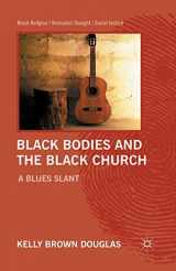 9781349297429-1349297429-Black Bodies and the Black Church: A Blues Slant (Black Religion/Womanist Thought/Social Justice)