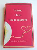 9780446534420-0446534420-I Loved, I Lost, I Made Spaghetti