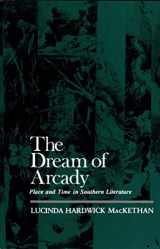 9780807124932-0807124931-The Dream of Arcady: Place and Time in Southern Literature