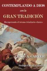 9786125034779-6125034771-Contemplando a Dios con la Gran Tradición: Recuperando el teísmo trinitario clásico (Spanish Edition)