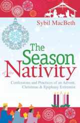 9781612614106-1612614108-The Season of the Nativity: Confessions and Practices of an Advent, Christmas, and Epiphany Extremist