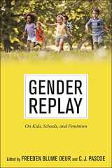 9781479813377-1479813370-Gender Replay: On Kids, Schools, and Feminism (Critical Perspectives on Youth, 10)