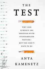 9781610394413-1610394410-The Test: Why Our Schools are Obsessed with Standardized Testing But You Don t Have to Be