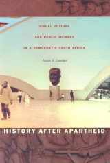 9780822330721-0822330725-History after Apartheid: Visual Culture and Public Memory in a Democratic South Africa