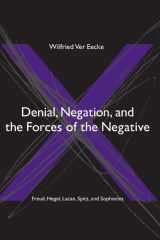9780791466001-0791466000-Denial, Negation And the Forces of the Negative: Freud, Hegel, Lacan, Spitz, And Sophocles (Suny Series in Hegelian Studies)