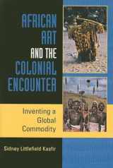 9780253219220-0253219221-African Art and the Colonial Encounter: Inventing a Global Commodity (African Expressive Cultures)