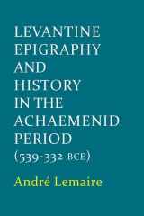 9780197265895-0197265898-Levantine Epigraphy and History in the Achaemenid Period (Schweich Lectures on Biblical Archaeology)