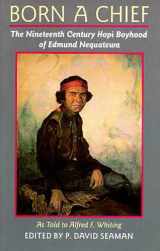 9780816513543-0816513546-Born a Chief: The Nineteenth Century Hopi Boyhood of Edmund Nequatewa, as told to Alfred F. Whiting