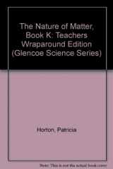 9780078617645-0078617642-The Nature of Matter, Book K: Teachers Wraparound Edition (Glencoe Science Series)
