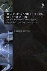 9781509946280-1509946284-New Media and Freedom of Expression: Rethinking the Constitutional Foundations of the Public Sphere (Hart Studies in Comparative Public Law)