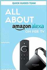 9781983212895-198321289X-ALL ABOUT ALEXA ON AMAZON FIRE TV: Discover All Things Alexa Can Do For You