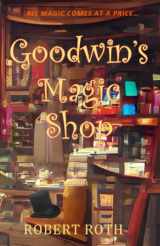 9781737292470-1737292475-Goodwin's Magic Shop