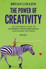 9781521170137-1521170134-The Power of Creativity (Book 2): An Uncommon Guide to Mastering Your Inner Genius and Finding New Ideas That Matter