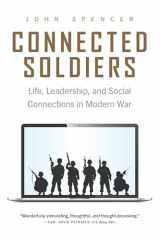 9781640125124-1640125124-Connected Soldiers: Life, Leadership, and Social Connections in Modern War