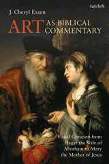 9780567685186-0567685187-Art as Biblical Commentary: Visual Criticism from Hagar the Wife of Abraham to Mary the Mother of Jesus (The Library of Hebrew Bible/Old Testament Studies, 676)