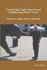 9781081369866-1081369868-Travel Light: Light-Hearted and Enlightening World Travel: Volume 1: Egypt, Greece, Italy (Travelogues by Gary)