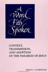 9780791423110-0791423115-A Word Fitly Spoken: Context, Transmission, and Adoption of the Parables of Jesus (SUNY Series in Religious Studies)