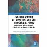 9781138283008-1138283002-Engaging Youth in Activism, Research and Pedagogical Praxis: Transnational and Intersectional Perspectives on Gender, Sex, and Race (Routledge Critical Studies in Gender and Sexuality in Education)