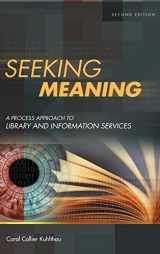 9781591580942-1591580943-Seeking Meaning: A Process Approach to Library and Information Services (Libraries Unlimited Guided Inquiry)