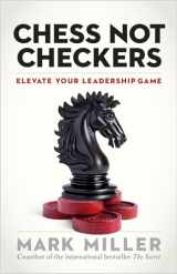 9781626563940-1626563942-Chess Not Checkers: Elevate Your Leadership Game (The High Performance Series)