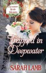 9781960418036-1960418033-Trapped in Deepwater: Christmas Bride Dilemma (Book 4)