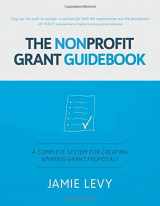 9781733637527-1733637524-The Nonprofit Grant Guidebook: A Complete System For Creating Winning Grant Proposals