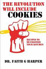 9781535295666-153529566X-The Revolution Will Include Cookies: Recipes to De-Colonize Your Kitchen