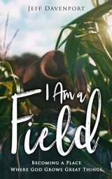9781563092817-1563092816-I Am a Field: Becoming a Place Where God Grows Great Things