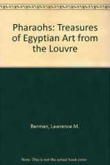 9780940717329-0940717328-Pharaohs: Treasures of Egyptian Art from the Louvre