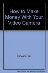 9780134194745-0134194748-How to Make Money With Your Video Camera
