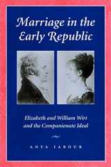 9780801871108-0801871107-Marriage in the Early Republic: Elizabeth and William Wirt and the Companionate Ideal (Gender Relations in the American Experience)