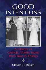 9780814644676-0814644678-Good Intentions: A History of Catholic Voters' Road from Roe to Trump