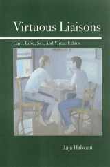 9780812695434-0812695437-Virtuous Liaisons: Care, Love, Sex, and Virtue Ethics