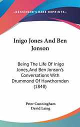 9781436522847-1436522846-Inigo Jones And Ben Jonson: Being The Life Of Inigo Jones, And Ben Jonson's Conversations With Drummond Of Hawthornden (1848)
