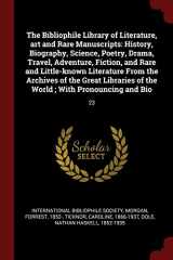 9781375870290-1375870297-The Bibliophile Library of Literature, art and Rare Manuscripts: History, Biography, Science, Poetry, Drama, Travel, Adventure, Fiction, and Rare and ... of the World ; With Pronouncing and Bio: