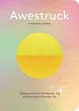 9781797227597-1797227599-Awestruck: 52 Experiments to Find Wonder, Joy, and Meaning in Everyday Life―A Yearlong Journal