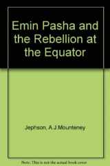 9780837119496-0837119499-Emin Pasha and the rebellion at the Equator;: A story of nine months' experiences in the last of the Soudan Provinces