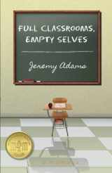 9781475045109-1475045107-Full Classrooms, Empty Selves: Reflections on a Decade of Teaching in an American High School
