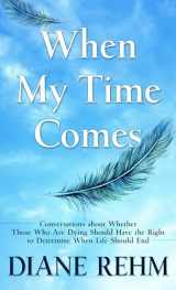 9781432881092-1432881094-When My Time Comes: Conversations about Whether Those Who Are Dying Should Have the Right to Determine When Life Should End (Wheeler Large Print)
