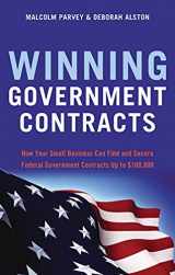 9781564149756-1564149757-Winning Government Contracts: How Your Small Business Can Find and Secure Federal Government Contracts up to $100,000