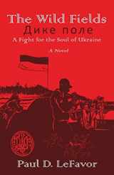 9781956904000-195690400X-The Wild Fields: A Fight for the Soul of Ukraine