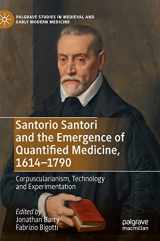 9783030795863-3030795861-Santorio Santori and the Emergence of Quantified Medicine, 1614-1790: Corpuscularianism, Technology and Experimentation (Palgrave Studies in Medieval and Early Modern Medicine)