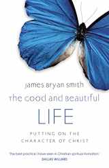 9780340996041-0340996048-Good and Beautiful Life: Putting on the Character of Christ